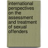 International Perspectives On The Assessment And Treatment Of Sexual Offenders by Prof Eher Reinhard