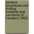 Perilous Adventures and Thrilling Incidents and Narratives of Travelers (1853)