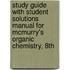 Study Guide With Student Solutions Manual For Mcmurry's Organic Chemistry, 8th