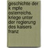 Geschichte Der K Mpfe Osterreichs. Kriege Unter Der Regierung Des Kaisers Franz