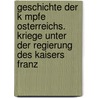 Geschichte Der K Mpfe Osterreichs. Kriege Unter Der Regierung Des Kaisers Franz by Kriegsarchiv Austria.K.U.
