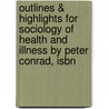 Outlines & Highlights For Sociology Of Health And Illness By Peter Conrad, Isbn door Cram101 Textbook Reviews