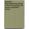Pediatric Psychopharmacology In The 21st Century, An Issue Of Pediatric Clinics door Donald E. Greydanus
