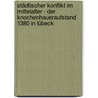Städtischer Konflikt im Mittelalter - Der Knochenhaueraufstand 1380 in Lübeck by Daniela Martens