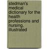 Stedman's Medical Dictionary For The Health Professions And Nursing, Illustrated door Stedman's