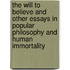 The Will To Believe And Other Essays In Popular Philosophy And Human Immortality