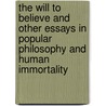 The Will To Believe And Other Essays In Popular Philosophy And Human Immortality by Williams James