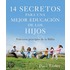 14 secretos para una mejor educacion de los hijos/ 14 Secrets to Better Parenting