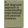 A Self-Diagnostic Approach to Understanding Organizational and Personal Stressors by Bernadette Schell
