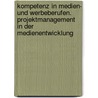 Kompetenz in Medien- und Werbeberufen. Projektmanagement in der Medienentwicklung door Christopher Schmitz