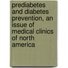 Prediabetes And Diabetes Prevention, An Issue Of Medical Clinics Of North America door Michael I. Bergman