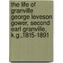 The Life Of Granville George Leveson Gower, Second Earl Granville, K.G.,1815-1891