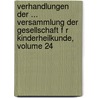 Verhandlungen Der ... Versammlung Der Gesellschaft F R Kinderheilkunde, Volume 24 by Kinderheilkunde Gesellschaft Fü