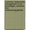 Customer Relationship Management (crm) - Grundlagen, Systeme Und Anwendungsgebiete door Matthias Dittrich