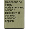 Diccionario de ingles norteamericano comun / Dictionary of Common American English by Ph.D. Vega Carlos B.