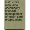 Instructor's Manual To Accompany Financial Management Of Health Care Organizations by William N. Zelman