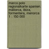 Marco Polo Regionalkarte Spanien. Mallorca, Ibiza, Formentera, Menorca 1 : 150 000 door Marco Polo