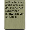 Mittelalterliche Grabfunde Aus Der Kirche Des Slawischen Burgwalles Von Alt Lubeck door Michael Muller-Wille