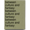Between Culture and Fantasy Between Culture and Fantasy Between Culture and Fantasy by Gillison