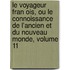 Le Voyageur Fran Ois, Ou Le Connoissance De L'ancien Et Du Nouveau Monde, Volume 11