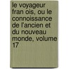 Le Voyageur Fran Ois, Ou Le Connoissance De L'ancien Et Du Nouveau Monde, Volume 17 door Joseph Fontenai