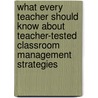 What Every Teacher Should Know About Teacher-Tested Classroom Management Strategies by Blossom S. Nissman