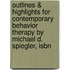 Outlines & Highlights For Contemporary Behavior Therapy By Michael D. Spiegler, Isbn