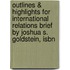Outlines & Highlights For International Relations Brief By Joshua S. Goldstein, Isbn