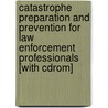 Catastrophe Preparation And Prevention For Law Enforcement Professionals [with Cdrom] door Larry Irons