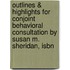 Outlines & Highlights For Conjoint Behavioral Consultation By Susan M. Sheridan, Isbn