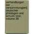 Verhandlungen Der ... Versammlung[en] Deutscher Philologen Und Schulm Nner, Volume 39