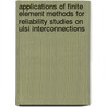 Applications Of Finite Element Methods For Reliability Studies On Ulsi Interconnections door Zhenghao Gan