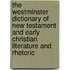 The Westminster Dictionary Of New Testament And Early Christian Literature And Rhetoric