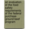 An Evaluation Of The Food Safety Requirements Of The Federal Purchase Ground Beef Program door Subcommittee National Research Council