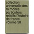 Collection Universelle Des M Moires Particuliers Relatifs L'Histoire de France, Volume 38