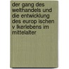 Der Gang Des Welthandels Und Die Entwicklung Des Europ Ischen V Lkerlebens Im Mittelalter door Wilhelm Kiesselbach