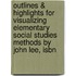 Outlines & Highlights For Visualizing Elementary Social Studies Methods By John Lee, Isbn