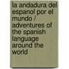 La andadura del espanol por el mundo / Adventures of the Spanish Language around the World door Humberto Lopez Morales