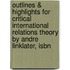 Outlines & Highlights For Critical International Relations Theory By Andre Linklater, Isbn