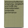 Wissenschaftlicher Ursprung, Vergleich und Kritik der internationalen Corporate Governance by Moritz Delbrück