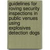 Guidelines For Roving Security Inspections In Public Venues Using Explosives Detection Dogs by David W. Gaier