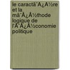 Le Caractã¯Â¿Â½Re Et La Mã¯Â¿Â½Thode Logique De L'Ã¯Â¿Â½Conomie Politique by John Elliott Cairnes
