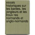 Essais Historiques Sur Les Bardes, Les Jongleurs Et Les Trouv Res Normands Et Anglo-Normands