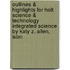 Outlines & Highlights For Holt Science & Technology Integrated Science By Katy Z. Allen, Isbn