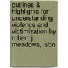 Outlines & Highlights For Understanding Violence And Victimization By Robert J. Meadows, Isbn door Cram101 Textbook Reviews