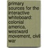 Primary Sources for the Interactive Whiteboard: Colonial America, Westward Movement, Civil War