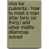 Viva los cuarenta / How To Meet A Man After Forty (or thirty) and Other Midlife Dilemmas Solved by Shane Watson