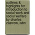 Outlines & Highlights For Introduction To Social Work And Social Welfare By Charles Zastrow, Isbn
