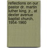 Reflections on Our Pastor Dr. Martin Luther King, Jr., at Dexter Avenue Baptist Church, 1954-1960 door Onbekend