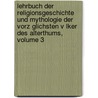 Lehrbuch Der Religionsgeschichte Und Mythologie Der Vorz Glichsten V Lker Des Alterthums, Volume 3 by Willigis Eckermann